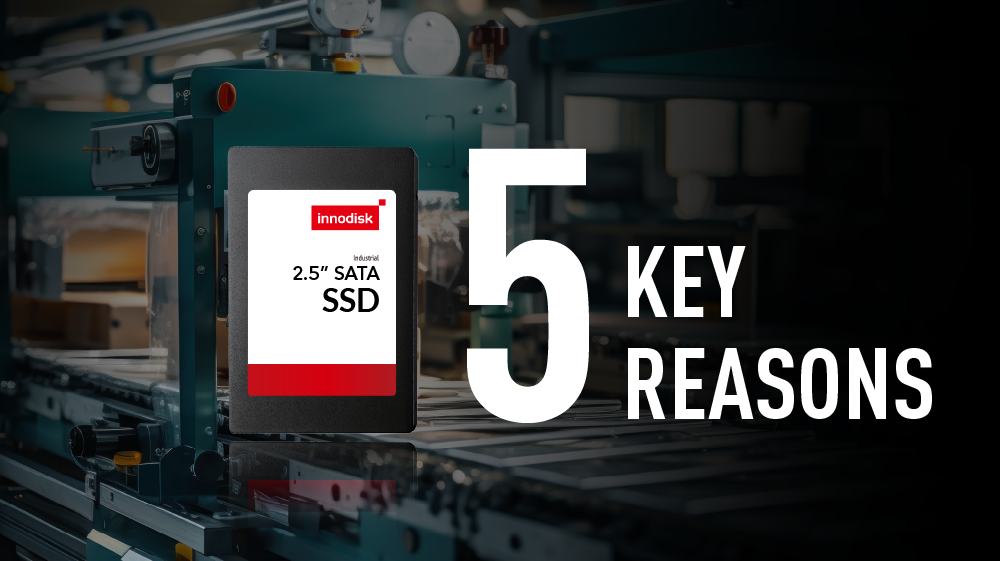 5 Key Reasons Industrial-Grade Applications Deserve Industrial-Grade SSDs